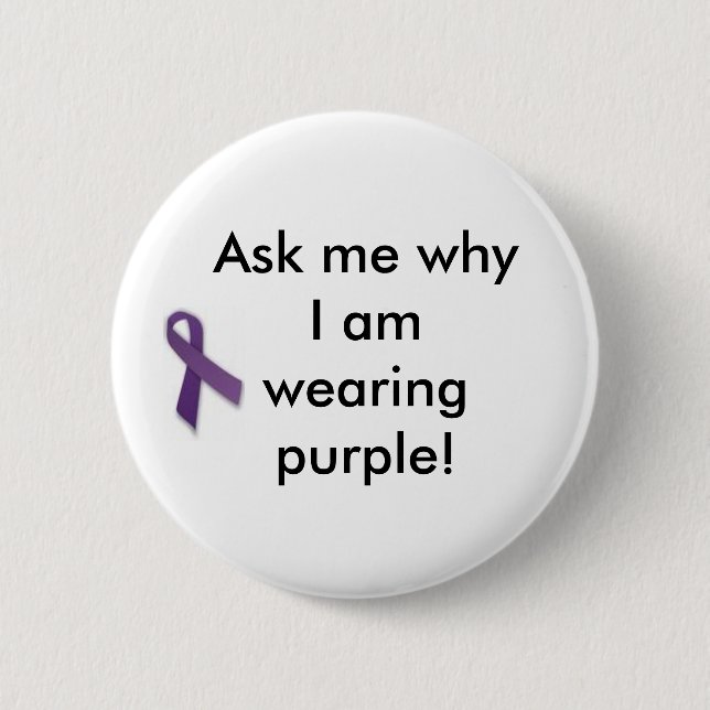 Ask me why I am wearing purple! 6 Cm Round Badge (Front)