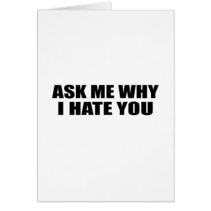 Ask Me Why I Hate You