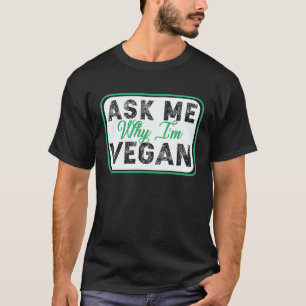 Ask Me Why I'm Vegan Sign T-Shirt