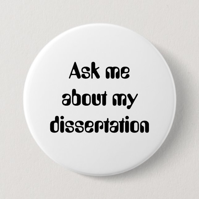 Ask meabout mydissertation 7.5 cm round badge (Front)