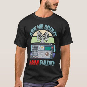 Ask My About HAM Radio Amateur Operator HAM Radio T-Shirt