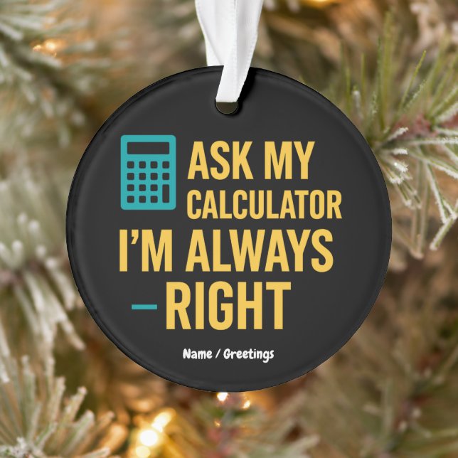 Ask My Calculator I’m Always Right Funny Math Ornament (Tree)