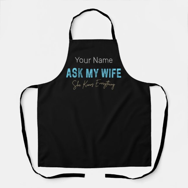 Ask My Wife She Knows Everything Funny Saying Apron (Front)