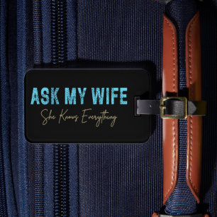 Ask My Wife She Knows Everything Funny Saying Luggage Tag