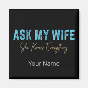 Ask My Wife She Knows Everything Funny Saying Magnet
