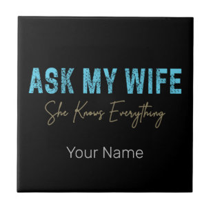 Ask My Wife She Knows Everything Funny Saying Tile