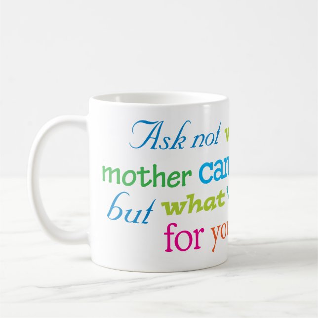 Ask not what your mother can do for you... coffee mug (Left)