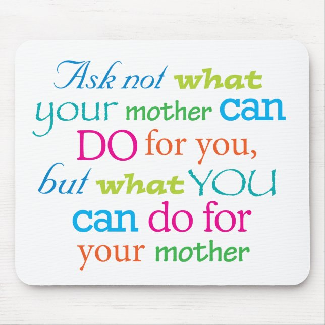 Ask not what your mother can do for you... mouse pad (Front)