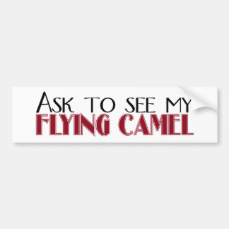Ask to See My Flying Camel Bumper Sticker