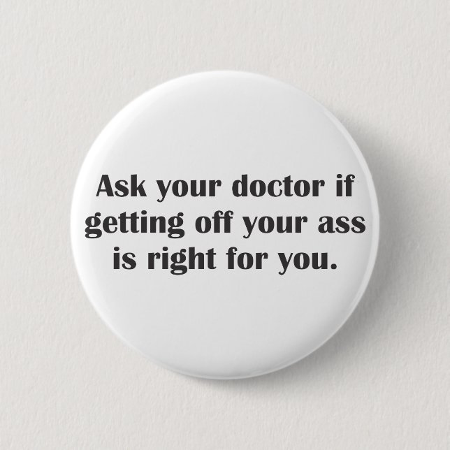 Ask your doctor if getting off your butt 6 cm round badge (Front)
