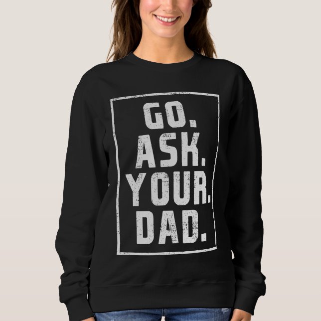 Ask your father Mother's Day funny mother Sweatshirt (Front)