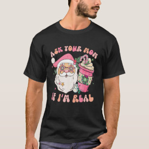 Ask Your Mom If I'm Real Pink Groovy Christmas  Sa T-Shirt