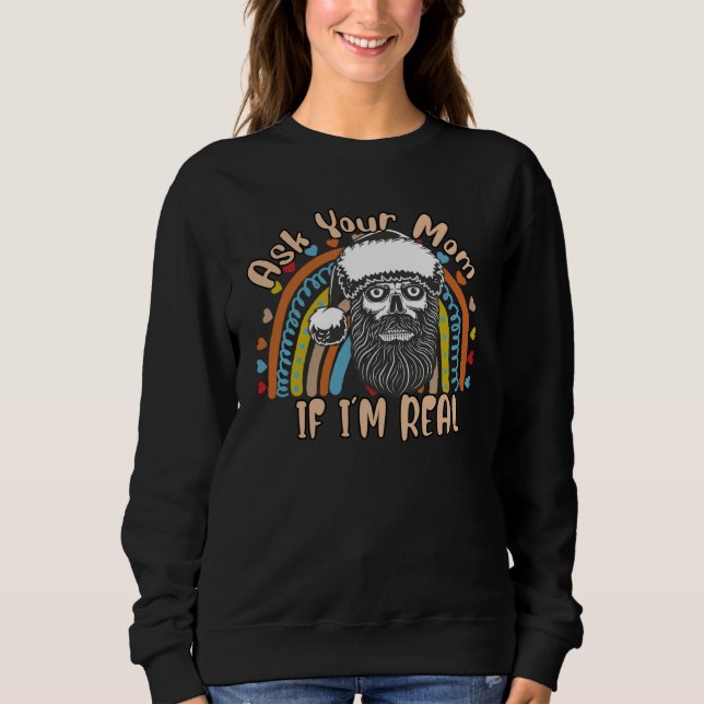 Ask Your Mom If I'm Real Santa  Sarcastic Sassy Sweatshirt (Front)