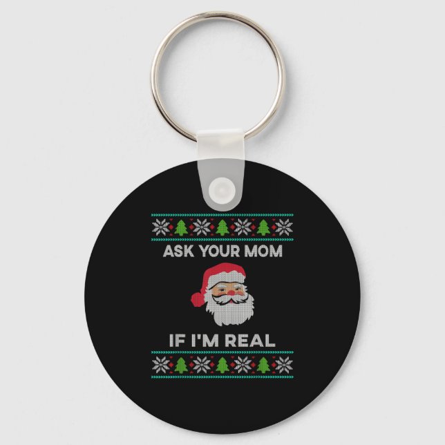 Ask Your Mom If I'm Real Xmas Funny Christmas Sant Key Ring (Front)