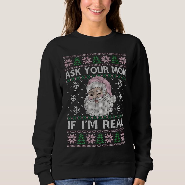 Ask Your Mum If I Am Real Xmas Ugly Sweater (Front)
