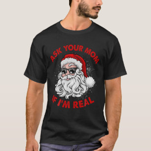 Ask Your Mum If I m Real Funny Adult Christmas T-Shirt