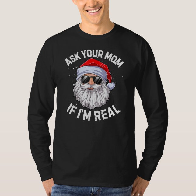 Ask Your Mum If I'm Real Funny Christmas In July  T-Shirt (Front)