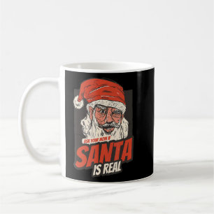 Ask Your Mum If I'm Real Funny Christmas Santa Cla Coffee Mug