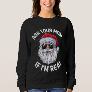 Ask Your Mum If I'm Real Funny Christmas Santa Cla Sweatshirt