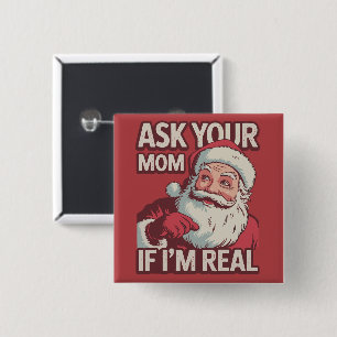 Ask Your Mum If I'm Real Funny Santa Mum Ugly 15 Cm Square Badge