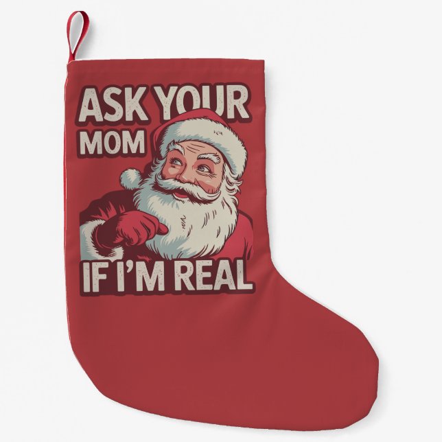Ask Your Mum If I'm Real Funny Santa Mum Ugly  Small Christmas Stocking (Front)