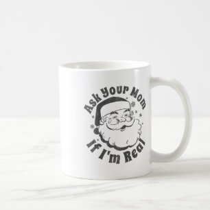 Ask Your Mum If I'm Real Santa Christmas In July P Coffee Mug