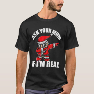 Ask Your Mum If I'm Real Tee Funny Christmas Santa