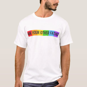 ASK YOUR OTHER FATHER Happy Father's Day  T-Shirt