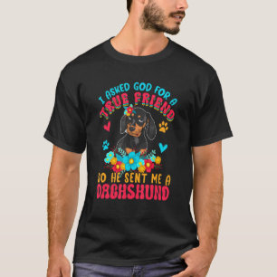 Asked God For A Friend So He Sent Me A Dachshund D T-Shirt