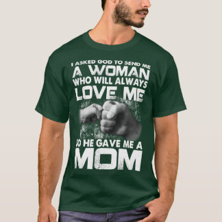 Asked God To Send Me A Woman Who Will Love Me Mum T-Shirt