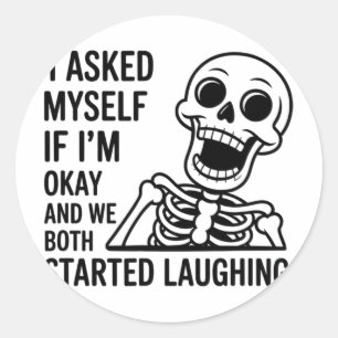 Asked Myself If I’m Okay And We Both Started Laugh Classic Round Sticker