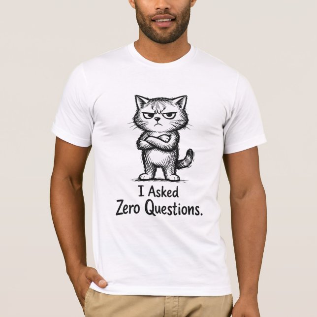 Asked Zero Questions – Sarcastic Cat Attitude T-Shirt (Front)