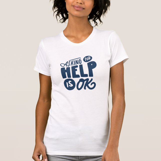  Asking for Help is OK - Encouraging Mental Health T-Shirt (Front)