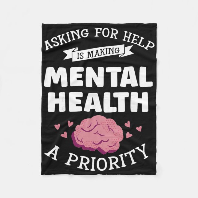 Asking For Help Its Making Mh A Priorty - Mental H Fleece Blanket (Front)