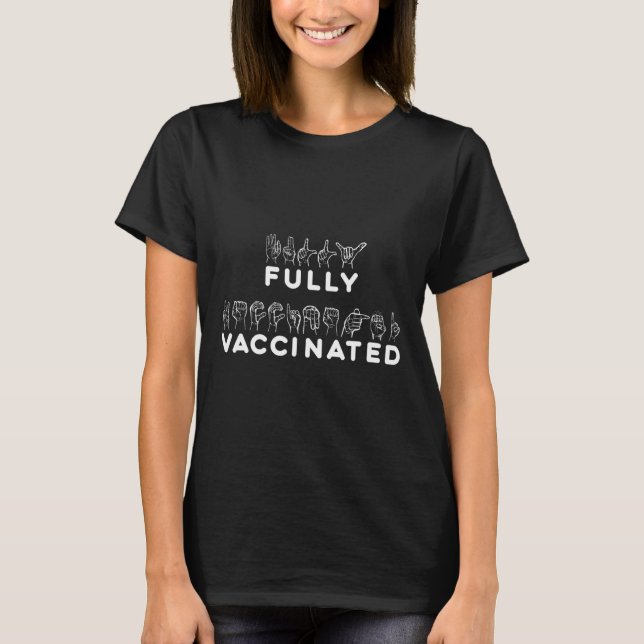 Asl Fully Vaccinated Hand Sign Language  T-Shirt (Front)
