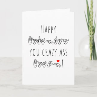 ASL Happy Birthday You Crazy A** B**** Card