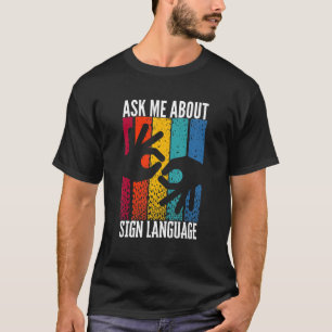 ASL Hearing Impaired Ask Me About Say Sign Languag T-Shirt