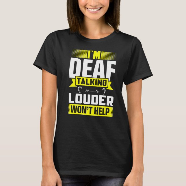 ASL Im Deaf Talking Louder Sign Language Deaf Awar T-Shirt (Front)