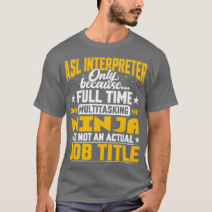 ASL Interpreter Job Title Funny ASL Translator T-Shirt