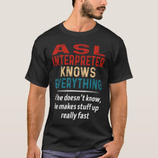 Asl Interpreter Knows Everything T-Shirt