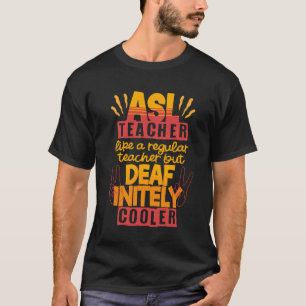 ASL Interpreter Sign Language Deaf-inetly ASL Teac T-Shirt