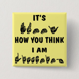 ASL It’s Funny How You Think I Am Listening  # 15 Cm Square Badge