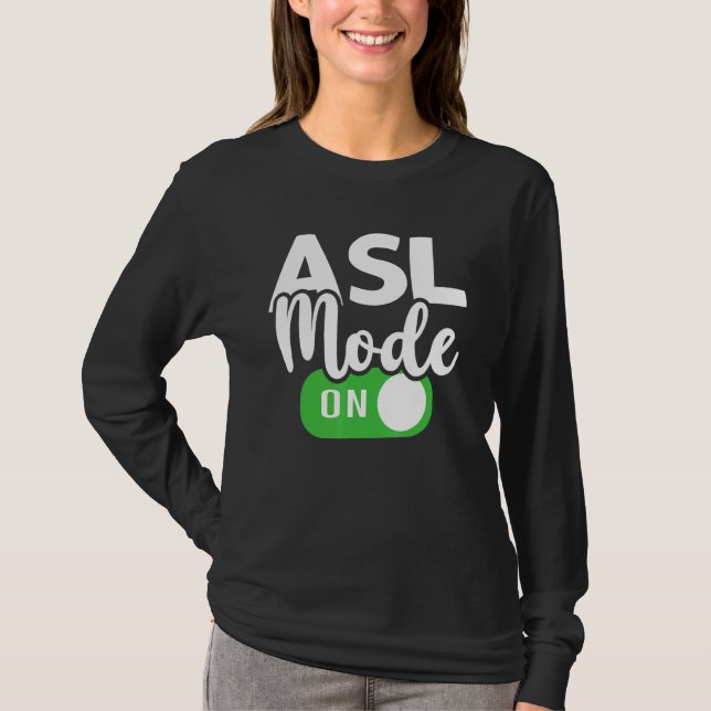 ASL Mode On Interpreter Translator Hand Sign Langu T-Shirt (Front)