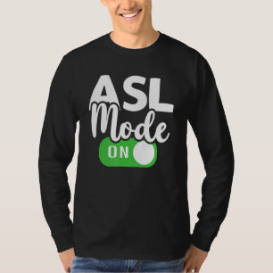 ASL Mode On Interpreter Translator Hand Sign Langu T-Shirt
