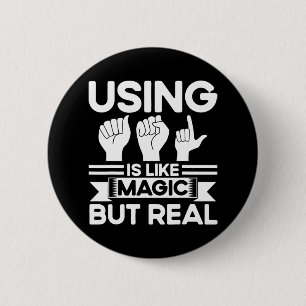 ASL Sign Language ASL Like Magic But Real Deaf  6 Cm Round Badge