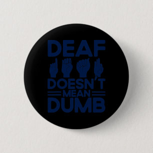 ASL Sign Language Deaf Doesn't Mean Dumb Deaf 6 Cm Round Badge