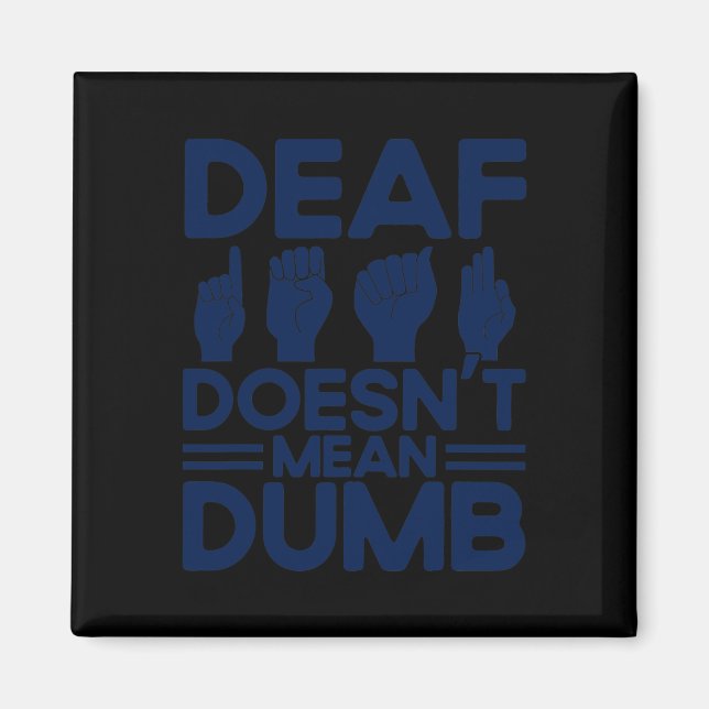 ASL Sign Language Deaf Doesn't Mean Dumb Deaf  Magnet (Front)