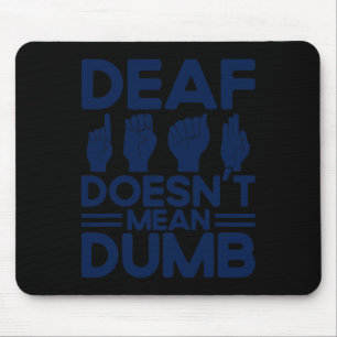 ASL Sign Language Deaf Doesn't Mean Dumb Deaf  Mouse Pad