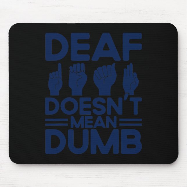 ASL Sign Language Deaf Doesn't Mean Dumb Deaf  Mouse Pad (Front)