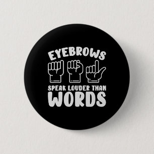 ASL Sign Language Eyebrows Speak Louder Words Fing 6 Cm Round Badge
